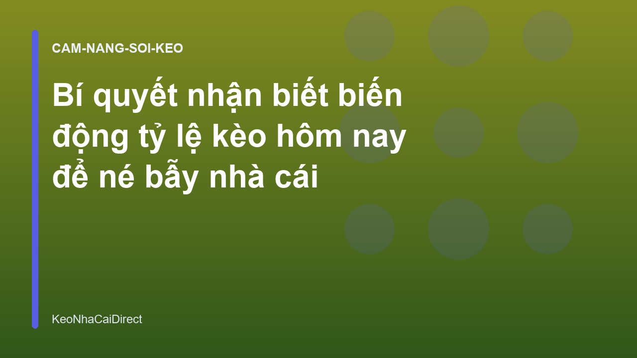 Bí quyết nhận biết biến động tỷ lệ kèo hôm nay để né bẫy nhà cái