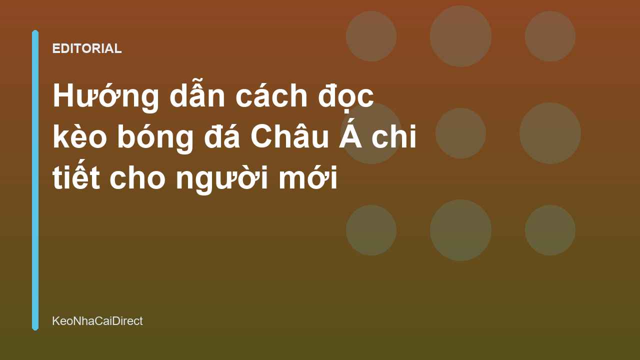 Hướng dẫn cách đọc kèo bóng đá Châu Á cho người mới