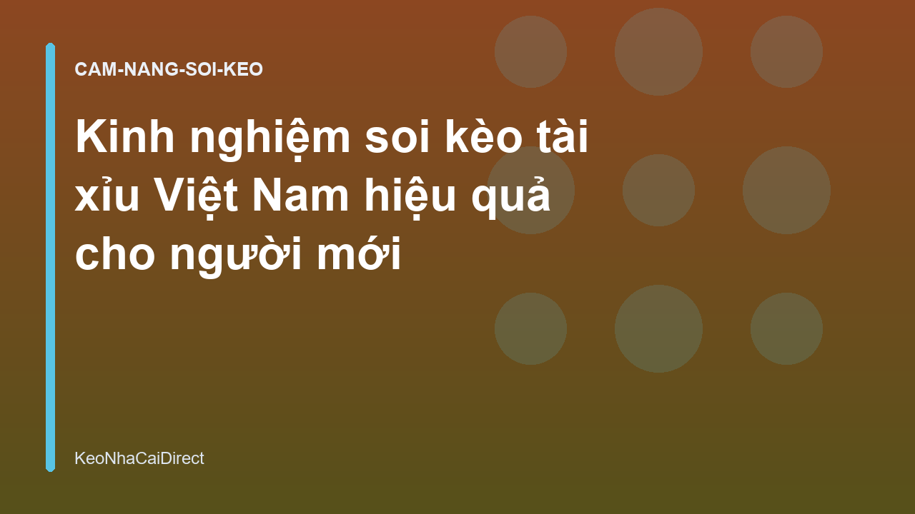 Kinh nghiệm soi kèo tài xỉu Việt Nam hiệu quả cho người mới