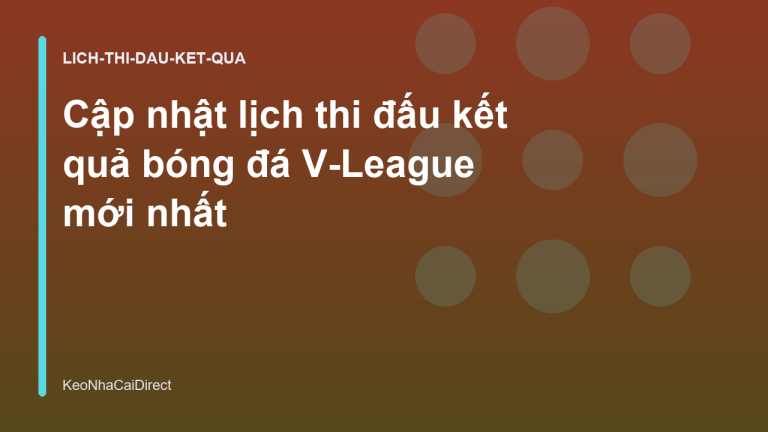 Cập nhật lịch thi đấu kết quả bóng đá V-League mới nhất