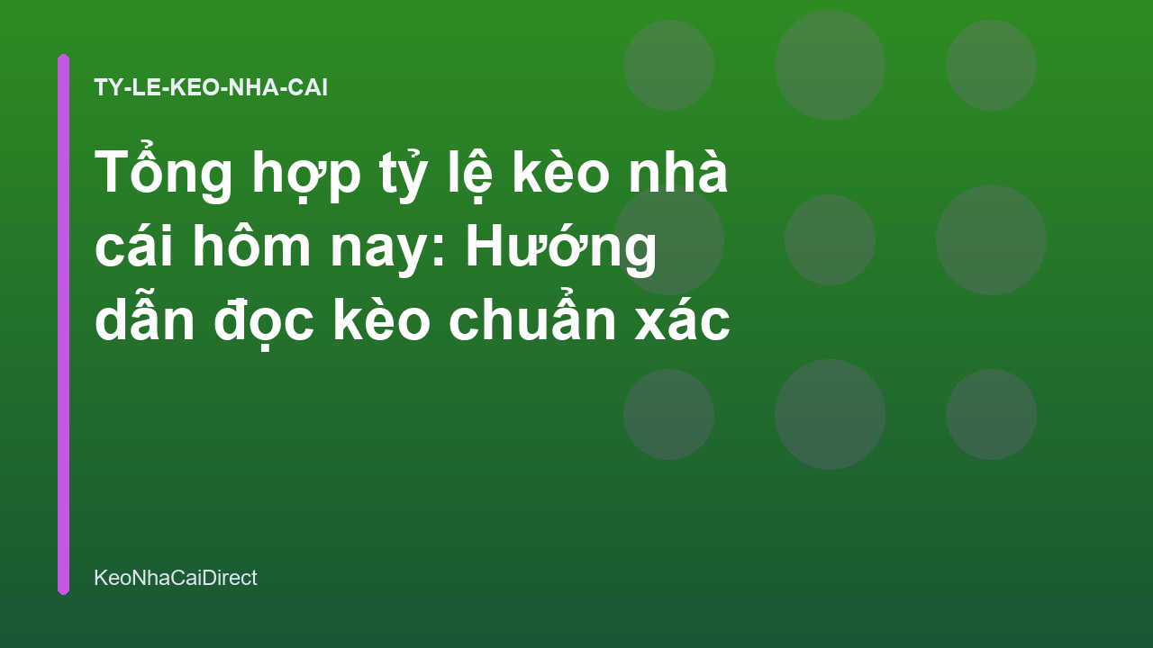 Tổng hợp tỷ lệ kèo nhà cái hôm nay: Hướng dẫn đọc kèo chuẩn xác